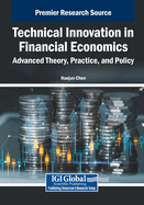 Technical Innovation in Financial Economics: Advanced Theory, Practice, and Policy