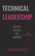 Technical Leadership: Dreams, Success and Unicorns