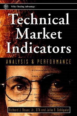 Technical Markets Indicators: Analysis & Performance - Bauer, Richard J, and Dahlquist, Julie R