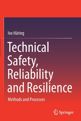 Technical Safety, Reliability and Resilience: Methods and Processes - H�ring, Ivo