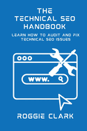Technical SEO Handbook: Learn How to Audit and Fix Technical SEO Issues: Learn How to Audit and Fix Technical SEO Issues
