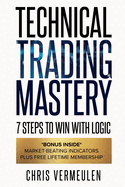 Technical Trading Mastery, Second Edition: 7 Steps To Win With Logic