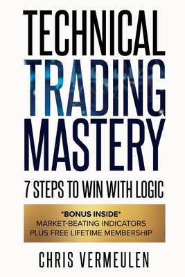 Technical Trading Mastery, Second Edition: 7 Steps To Win With Logic - Vermeulen, Chris