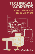 Technical Workers: Class, Labour and Trade Unionism
