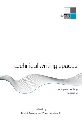 Technical Writing Spaces: Readings on Writing Volume 6 - St Amant, Kirk (Editor), and Zemliansky, Pavel (Editor)