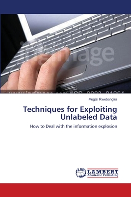 Techniques for Exploiting Unlabeled Data - Rwebangira, Mugizi