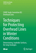 Techniques for Protecting Overhead Lines in Winter Conditions: Dimensioning, Icephobic Surfaces, De-Icing Strategies