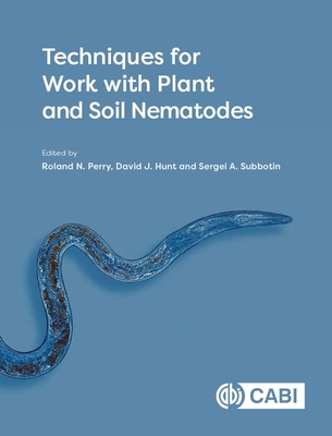 Techniques for Work with Plant and Soil Nematodes - Perry, Roland N, Professor (Editor), and Hunt, David (Editor), and Subbotin, Sergei A (Editor)