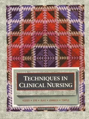 Techniques in Clinical Nursing - Kozier, Barbara, R.N., and Erb, Glenora, R.N., and Blais, Kathleen