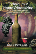 Techniques in Home Winemaking: The Comprehensive Guide to Making Ch�teau-Style Wines