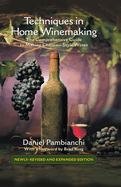 Techniques in Home Winemaking: The Comprehensive Guide to Making Chateau-Style Wines