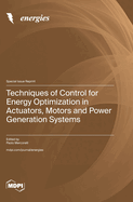 Techniques of Control for Energy Optimization in Actuators, Motors and Power Generation Systems