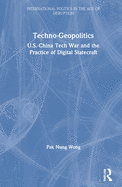 Techno-Geopolitics: Us-China Tech War and the Practice of Digital Statecraft