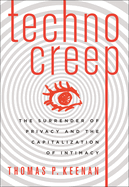 Technocreep: The Surrender of Privacy and the Capitalization of Intimacy