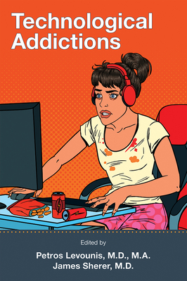 Technological Addictions - Levounis, Petros, MD, Ma (Editor), and Sherer, James (Editor)