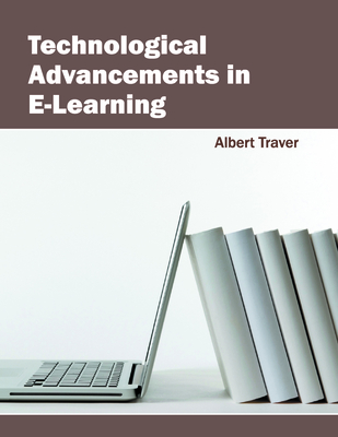 Technological Advancements in E-Learning - Traver, Albert (Editor)