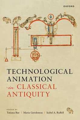 Technological Animation in Classical Antiquity - Bur, Tatiana (Editor), and Gerolemou, Maria (Editor), and Ruffell, Isabel (Editor)