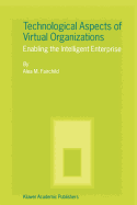 Technological Aspects of Virtual Organizations: Enabling the Intelligent Enterprise