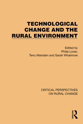 Technological Change and the Rural Environment - Lowe, Philip (Editor), and Marsden, Terry (Editor), and Whatmore, Sarah (Editor)