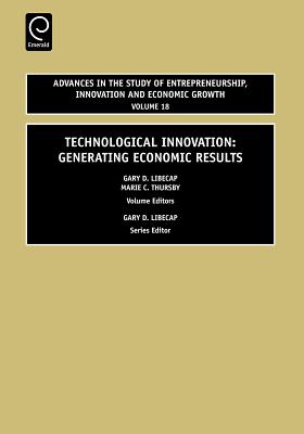 Technological Innovation: Generating Economic Results - Libecap, Gary D (Editor), and Thursby, Marie (Editor)