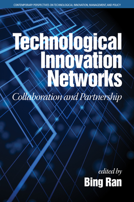 Technological Innovation Networks: Collaboration and Partnership - Ran, Bing (Editor)