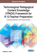 Technological Pedagogical Content Knowledge (TPACK) Framework for K-12 Teacher Preparation