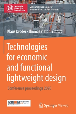 Technologies for economic and functional lightweight design: Conference proceedings 2020 - Dr�der, Klaus (Editor), and Vietor, Thomas (Editor)