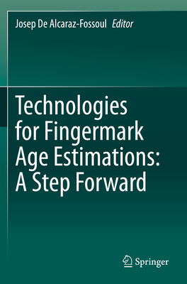 Technologies for Fingermark Age Estimations: A Step Forward - De Alcaraz-Fossoul, Josep (Editor)