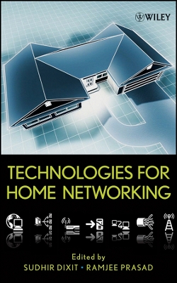 Technologies for Home Networking - Dixit, Sudhir (Editor), and Prasad, Ramjee (Editor)