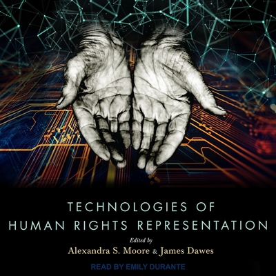 Technologies of Human Rights Representation - Dawes, James (Contributions by), and Moore, Alexandra S (Editor), and Durante, Emily (Read by)