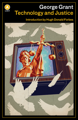 Technology and Justice - Grant, George, and Forbes, Hugh Donald (Introduction by)