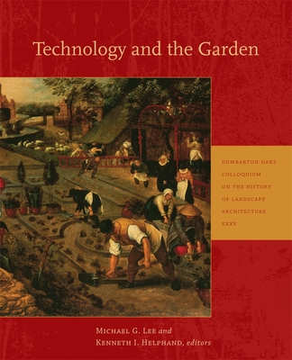 Technology and the Garden - Lee, Michael G (Editor), and Helphand, Kenneth I (Editor)