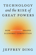 Technology and the Rise of Great Powers: How Diffusion Shapes Economic Competition