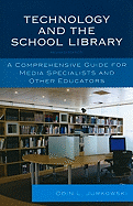 Technology and the School Library: A Comprehensive Guide for Media Specialists and Other Educators
