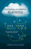 Technology-As-A-Service Playbook: How to Grow a Profitable Subscription Business