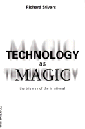 Technology as Magic - Stivers, Richard, and Stirk, Peter