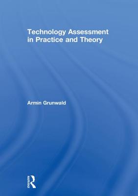 Technology Assessment in Practice and Theory - Grunwald, Armin