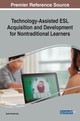 Technology-Assisted ESL Acquisition and Development for Nontraditional Learners - Khadimally, Seda (Editor)