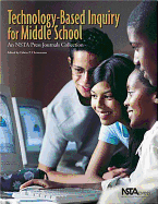 Technology-Based Inquiry for Middle School: An Nsta Press Journals Collection
