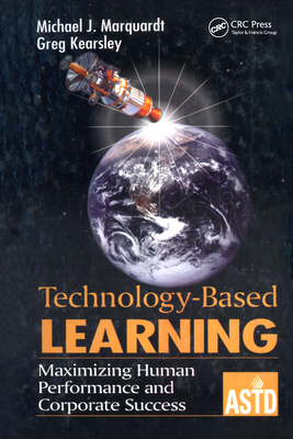 Technology-Based Learning: Maximizing Human Performance and Corporate Success - Marquardt, Michael J, and Kearsley, Greg