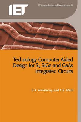 Technology Computer Aided Design for Si, SiGe and GaAs Integrated Circuits - Armstrong, G.A., and Maiti, C.K.