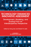 Technology Enhanced Innovative Assessment: Development, Modeling, and Scoring From an Interdisciplinary Perspective