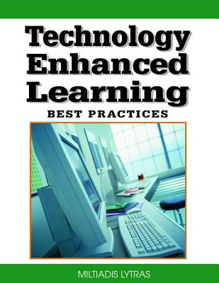 Technology Enhanced Learning: Best Practices - Lytras, Miltiadis D (Editor), and Gasevic, Dragan (Editor), and Ord��ez de Pablos, Patricia (Editor)