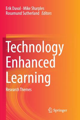 Technology Enhanced Learning: Research Themes - Duval, Erik (Editor), and Sharples, Mike (Editor), and Sutherland, Rosamund (Editor)