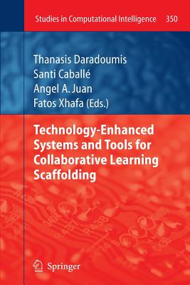 Technology-Enhanced Systems and Tools for Collaborative Learning Scaffolding - Daradoumis, Thanasis (Editor), and Caball�, Santi (Editor), and Juan, Angel a (Editor)