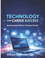 Technology for Career Success: Mastering Digital Skills for Professional Growth