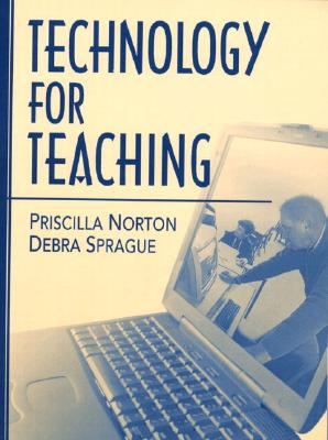 Technology for Teaching - Norton, Priscilla, and Sprague, Debra
