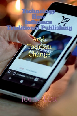 Technology How Influence Traditional Publishing And Tourism Change - Lok, John