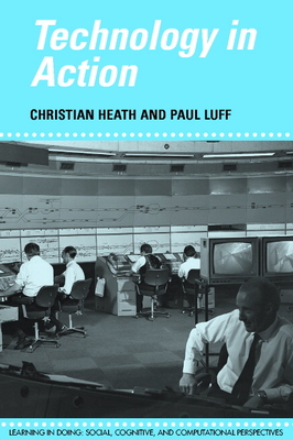 Technology in Action - Heath, Christian, and Luff, Paul