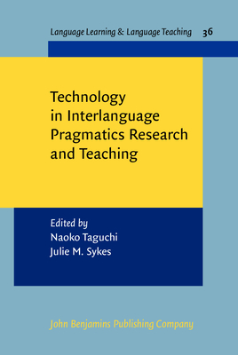 Technology in Interlanguage Pragmatics Research and Teaching - Taguchi, Naoko (Editor), and Sykes, Julie M (Editor)